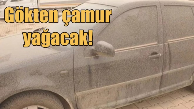 ÇAMUR YAĞMURU GELİYOR ÖNLEM ALIN!