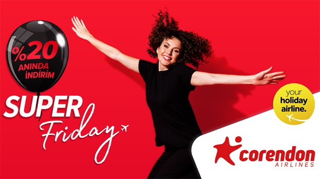 CORENDON'DAN ‘SUPER FRIDAY' KAMPANYASI