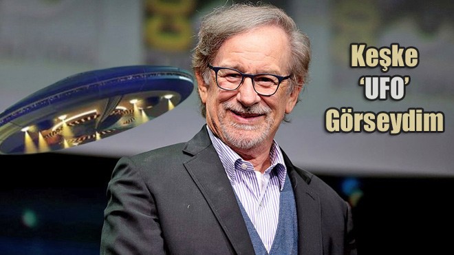 SPIELBERG: BENCE UZAYLILAR VAR