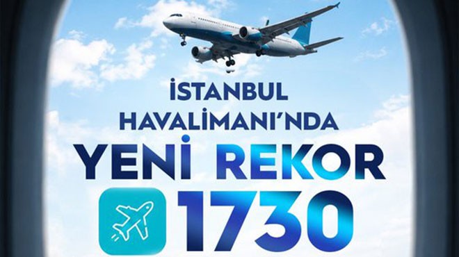 İSTANBUL HAVALİMANI’NDA YENİ REKOR