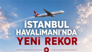 İSTANBUL HAVALİMANINDAN YENİ REKOR