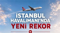 İSTANBUL HAVALİMANINDAN YENİ REKOR
