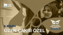 ÖZEN ÇAKIR ÖZEL HEM ENGELLERİ HEM EZBERLERİ AŞTI